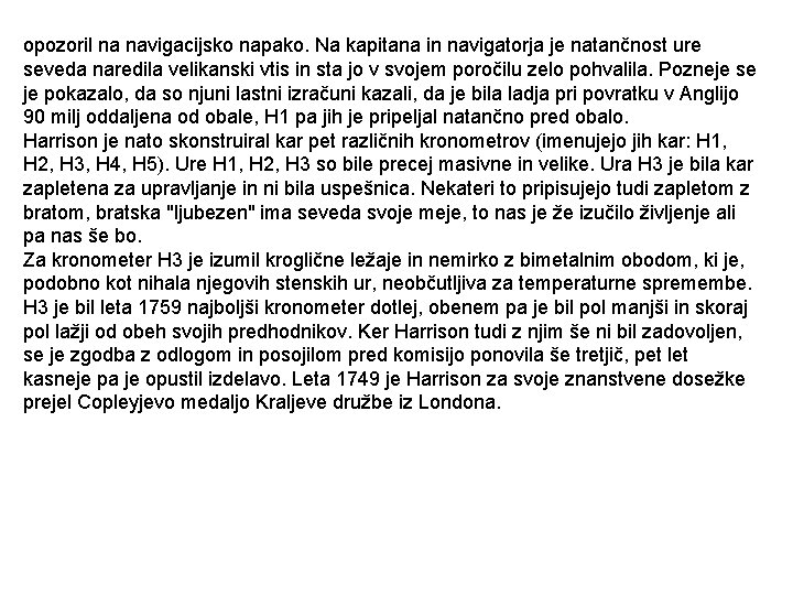 opozoril na navigacijsko napako. Na kapitana in navigatorja je natančnost ure seveda naredila velikanski