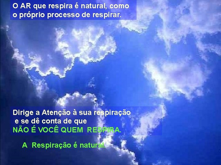 O AR que respira é natural, como o próprio processo de respirar. Dirige a