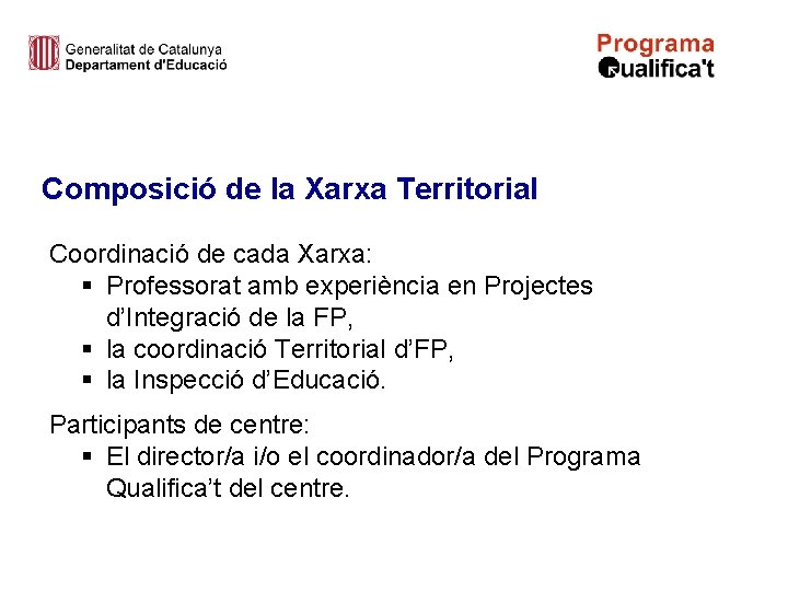 Composició de la Xarxa Territorial Coordinació de cada Xarxa: § Professorat amb experiència en