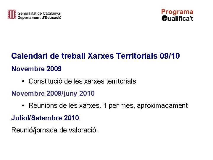 Calendari de treball Xarxes Territorials 09/10 Novembre 2009 • Constitució de les xarxes territorials.