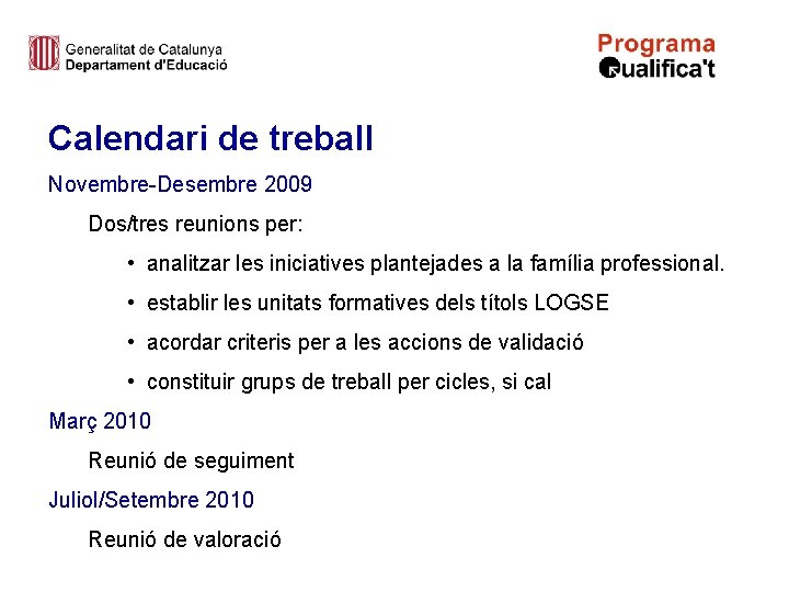 Calendari de treball Novembre-Desembre 2009 Dos/tres reunions per: • analitzar les iniciatives plantejades a