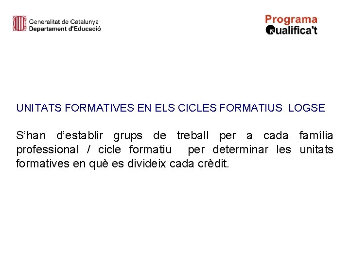 UNITATS FORMATIVES EN ELS CICLES FORMATIUS LOGSE S’han d’establir grups de treball per a