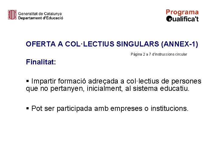 OFERTA A COL·LECTIUS SINGULARS (ANNEX-1) Pàgina 2 a 7 d’instruccions circular Finalitat: § Impartir