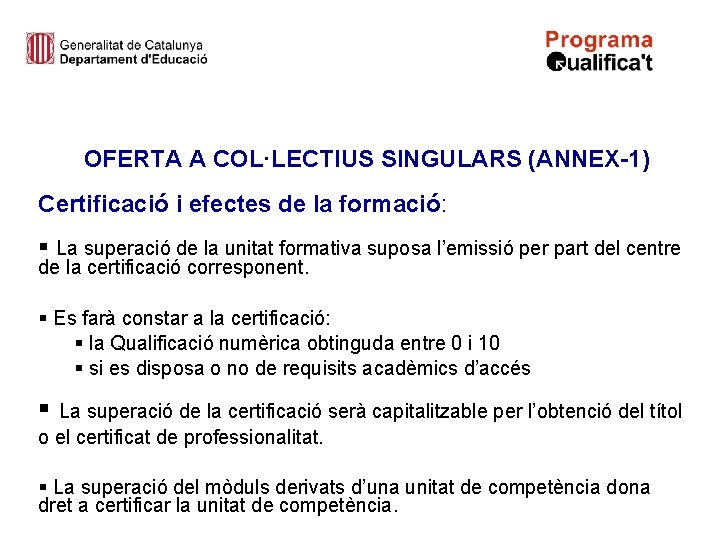 OFERTA A COL·LECTIUS SINGULARS (ANNEX-1) Certificació i efectes de la formació: § La superació