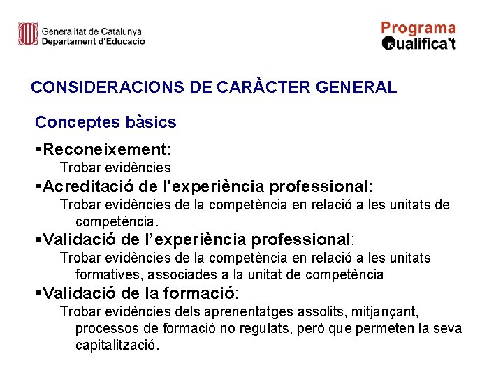 CONSIDERACIONS DE CARÀCTER GENERAL Conceptes bàsics §Reconeixement: Trobar evidències §Acreditació de l’experiència professional: Trobar