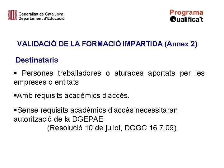 VALIDACIÓ DE LA FORMACIÓ IMPARTIDA (Annex 2) Destinataris § Persones treballadores o aturades aportats