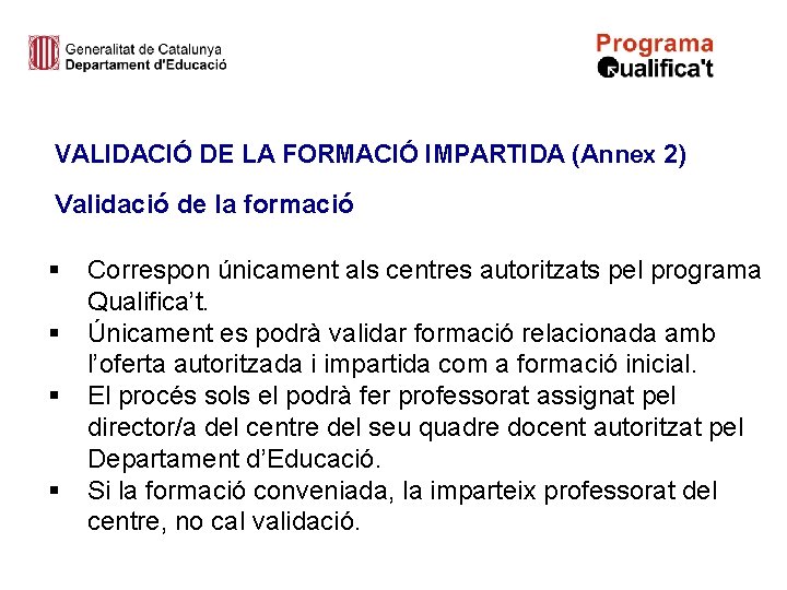 VALIDACIÓ DE LA FORMACIÓ IMPARTIDA (Annex 2) Validació de la formació § § Correspon