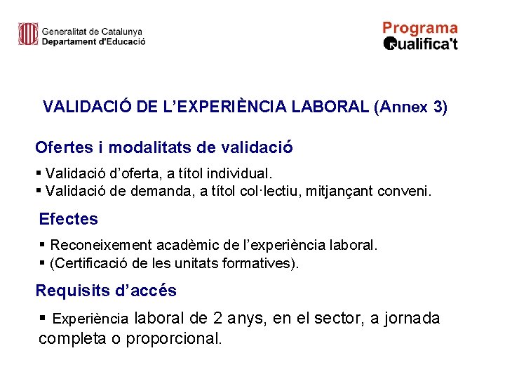 VALIDACIÓ DE L’EXPERIÈNCIA LABORAL (Annex 3) Ofertes i modalitats de validació § Validació d’oferta,