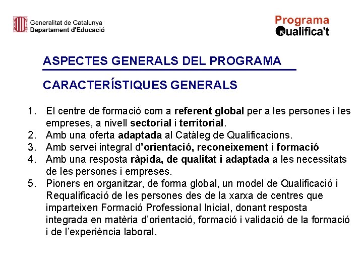 ASPECTES GENERALS DEL PROGRAMA CARACTERÍSTIQUES GENERALS 1. El centre de formació com a referent