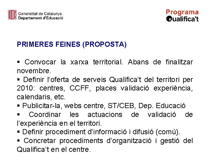 PRIMERES FEINES (PROPOSTA) § Convocar la xarxa territorial. Abans de finalitzar novembre. § Definir