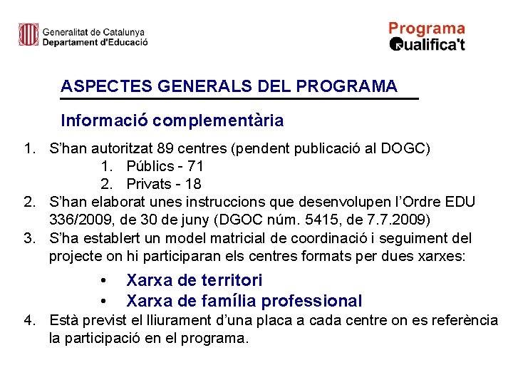 ASPECTES GENERALS DEL PROGRAMA Informació complementària 1. S’han autoritzat 89 centres (pendent publicació al