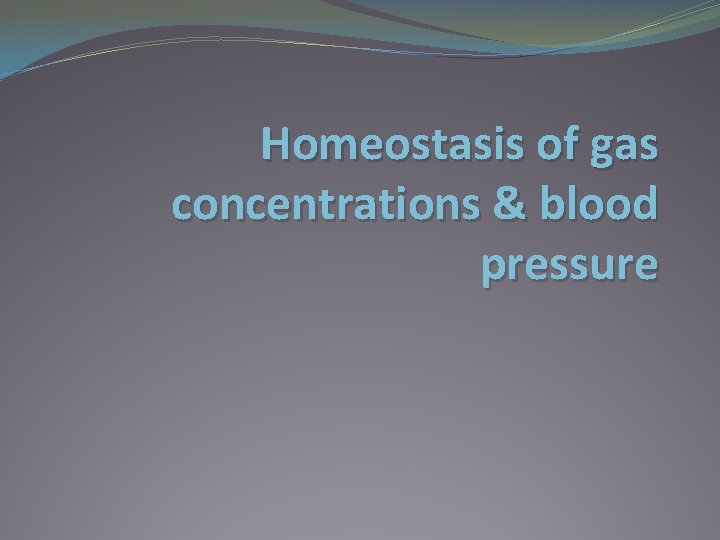 Homeostasis of gas concentrations & blood pressure 