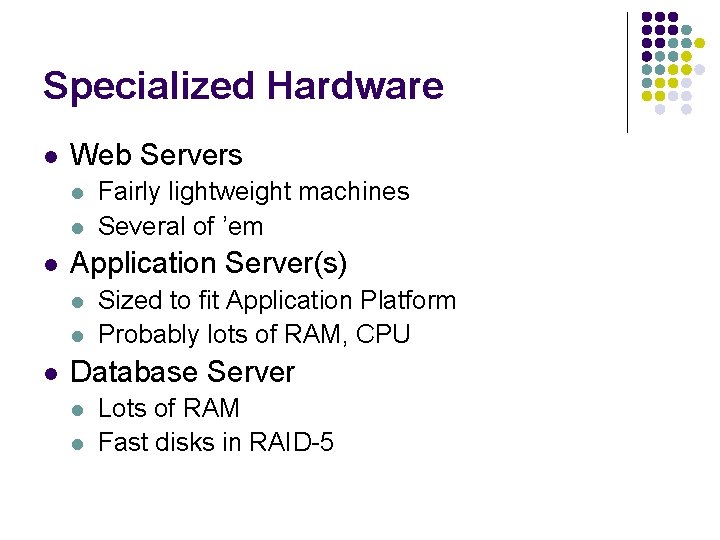 Specialized Hardware l Web Servers l l l Application Server(s) l l l Fairly