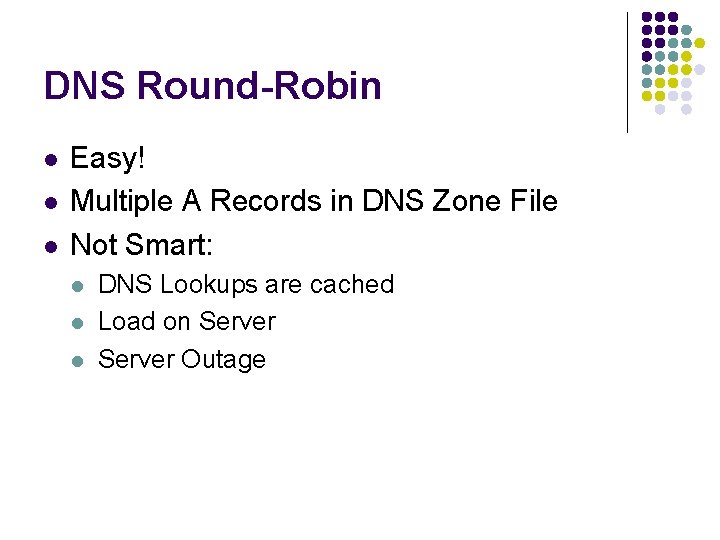 DNS Round-Robin l l l Easy! Multiple A Records in DNS Zone File Not