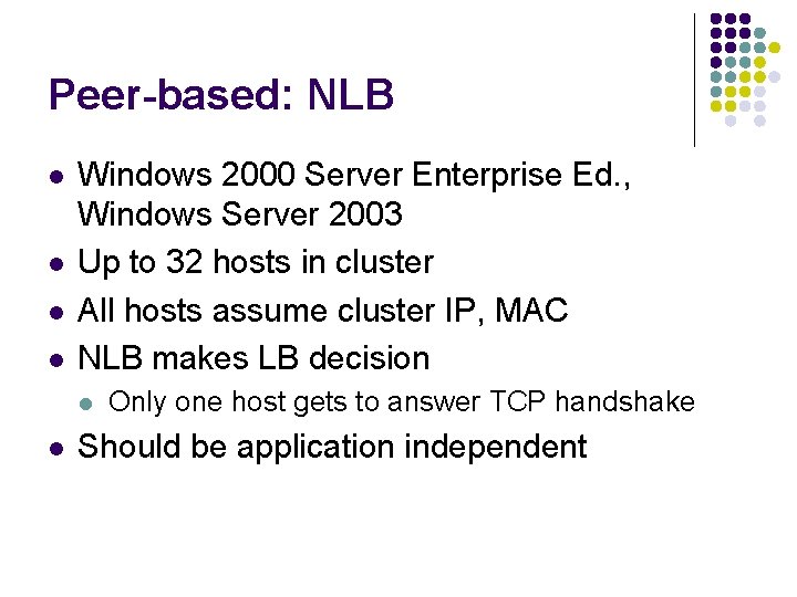 Peer-based: NLB l l Windows 2000 Server Enterprise Ed. , Windows Server 2003 Up
