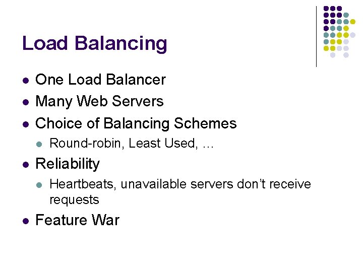 Load Balancing l l l One Load Balancer Many Web Servers Choice of Balancing