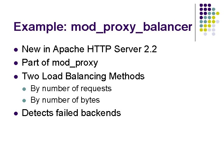 Example: mod_proxy_balancer l l l New in Apache HTTP Server 2. 2 Part of