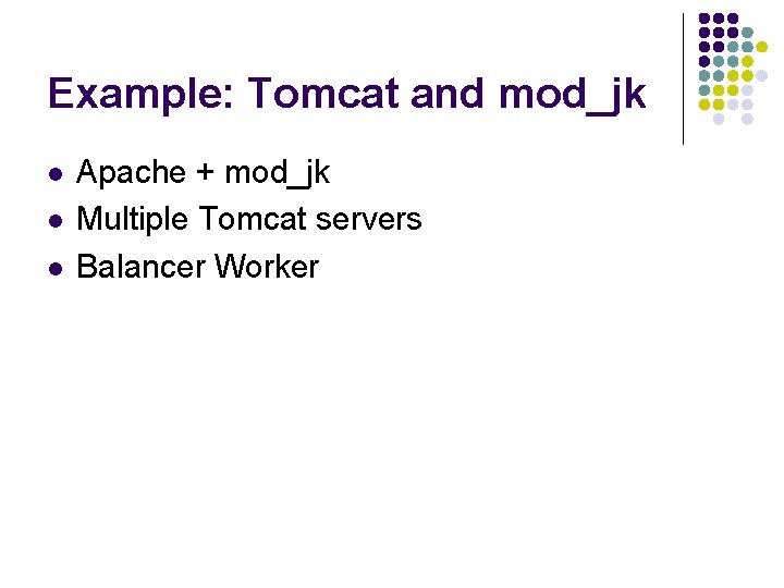 Example: Tomcat and mod_jk l l l Apache + mod_jk Multiple Tomcat servers Balancer