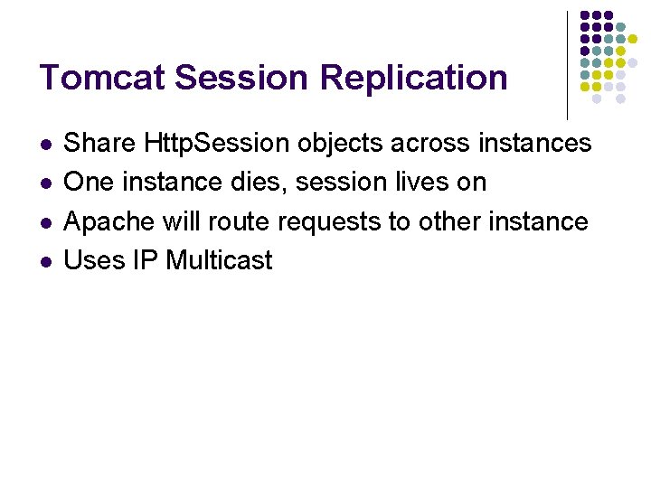 Tomcat Session Replication l l Share Http. Session objects across instances One instance dies,