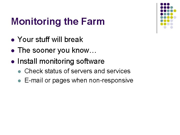 Monitoring the Farm l l l Your stuff will break The sooner you know…