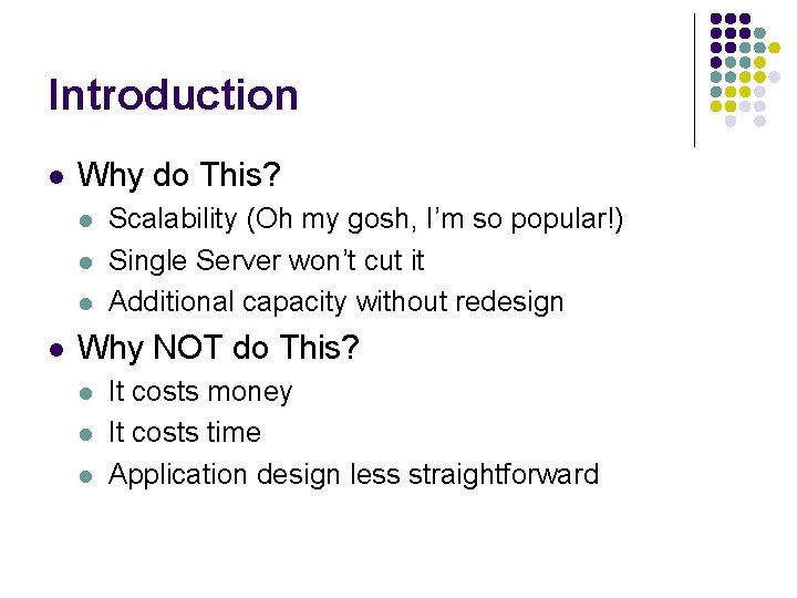 Introduction l Why do This? l l Scalability (Oh my gosh, I’m so popular!)