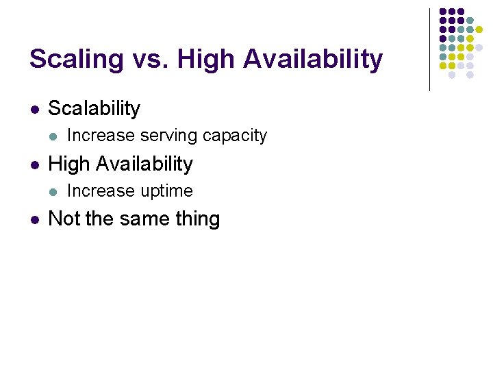 Scaling vs. High Availability l Scalability l l High Availability l l Increase serving