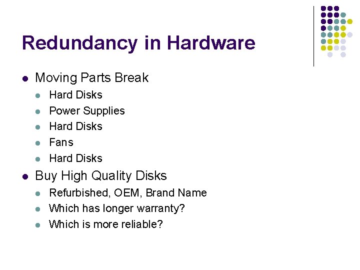 Redundancy in Hardware l Moving Parts Break l l l Hard Disks Power Supplies
