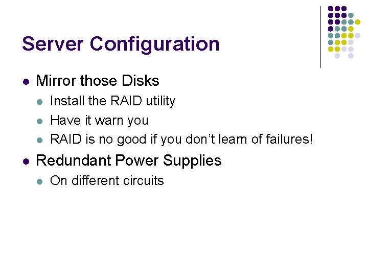 Server Configuration l Mirror those Disks l l Install the RAID utility Have it