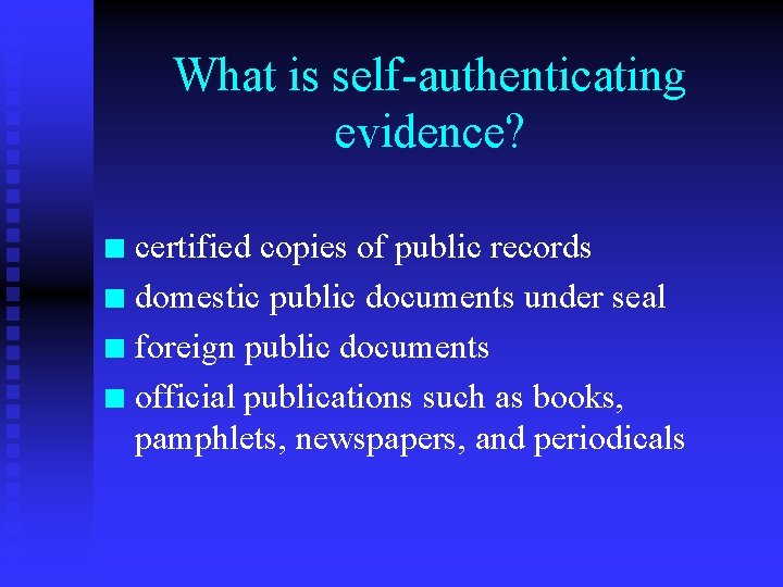 What is self-authenticating evidence? certified copies of public records n domestic public documents under