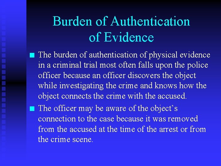 Burden of Authentication of Evidence n n The burden of authentication of physical evidence