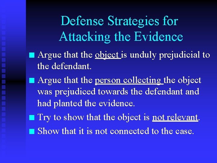 Defense Strategies for Attacking the Evidence Argue that the object is unduly prejudicial to