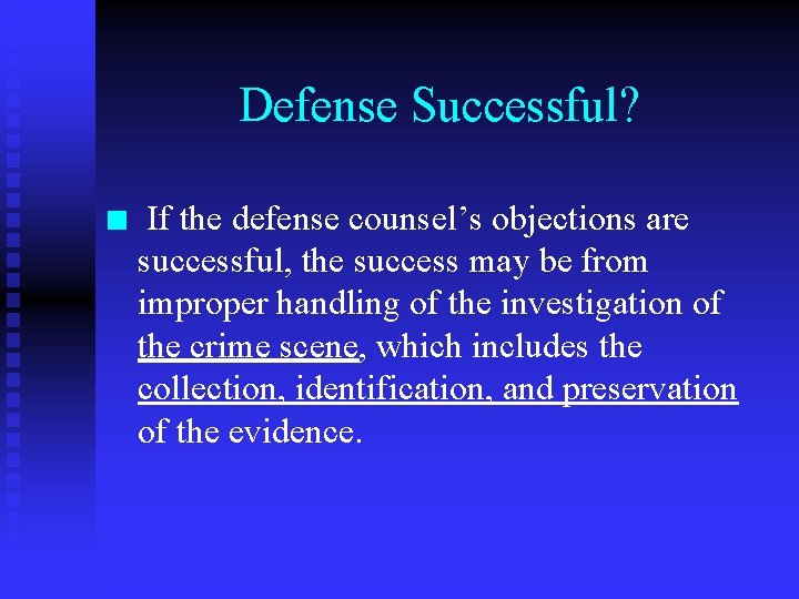 Defense Successful? n If the defense counsel’s objections are successful, the success may be