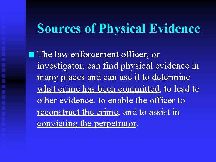 Sources of Physical Evidence n The law enforcement officer, or investigator, can find physical