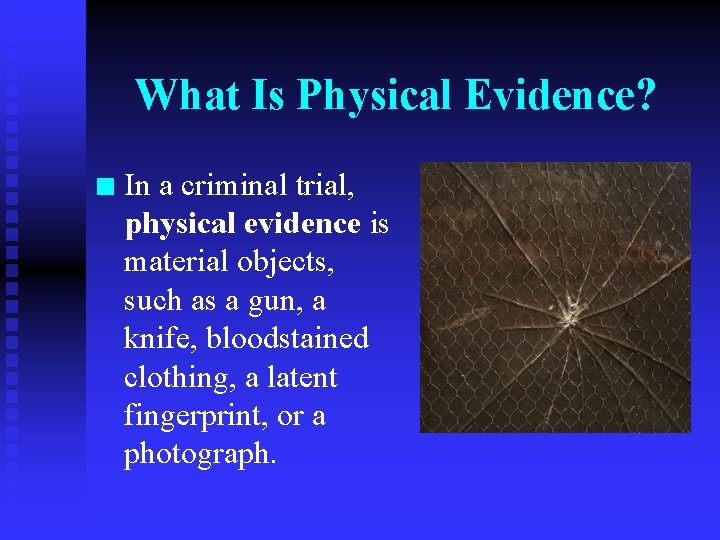 What Is Physical Evidence? n In a criminal trial, physical evidence is material objects,