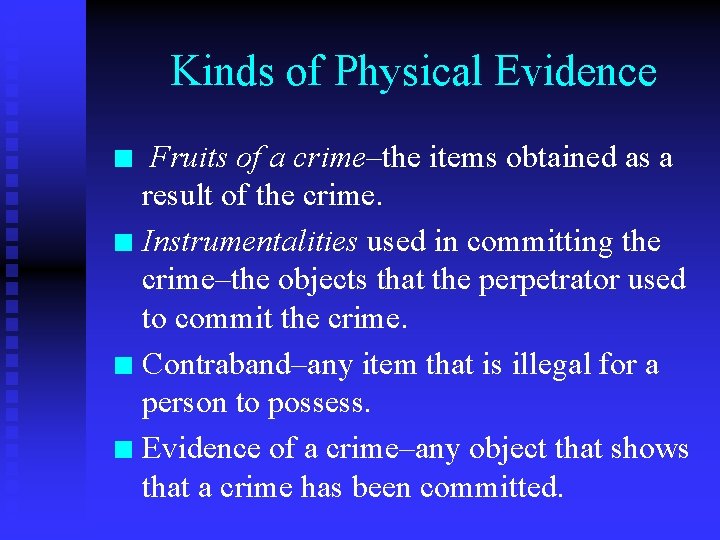 Kinds of Physical Evidence Fruits of a crime–the items obtained as a result of
