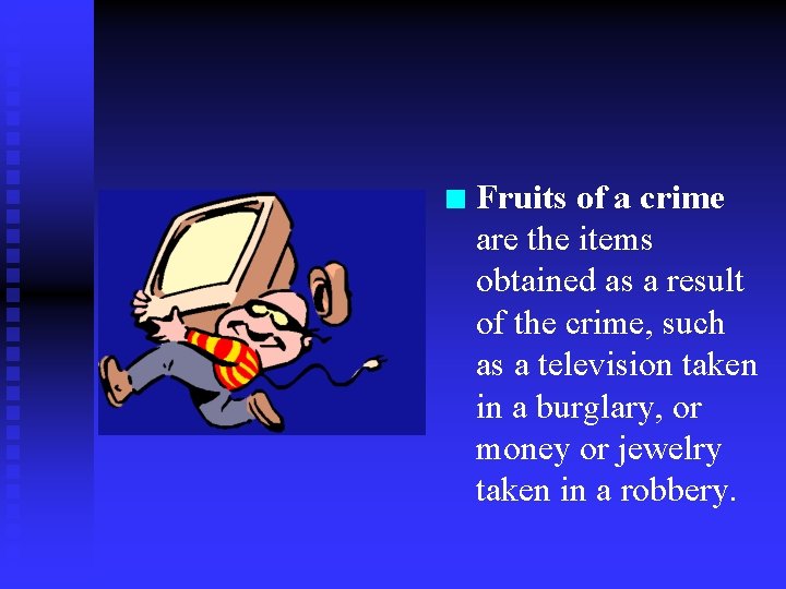 n Fruits of a crime are the items obtained as a result of the