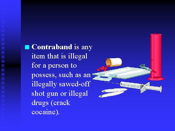 n Contraband is any item that is illegal for a person to possess, such