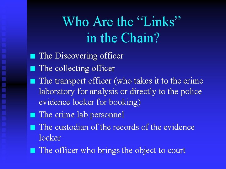 Who Are the “Links” in the Chain? n n n The Discovering officer The