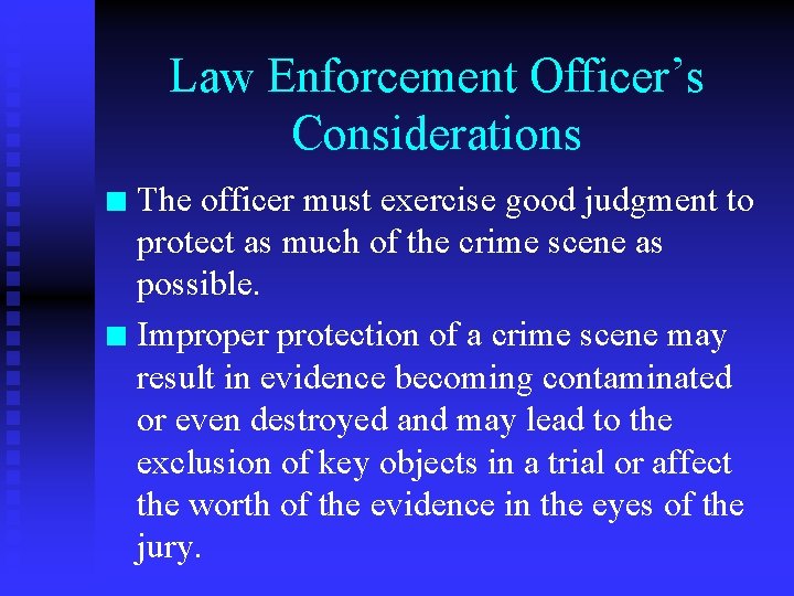 Law Enforcement Officer’s Considerations The officer must exercise good judgment to protect as much