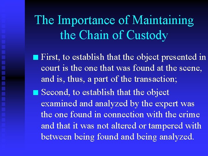 The Importance of Maintaining the Chain of Custody First, to establish that the object