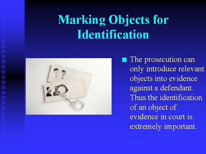 Marking Objects for Identification n The prosecution can only introduce relevant objects into evidence