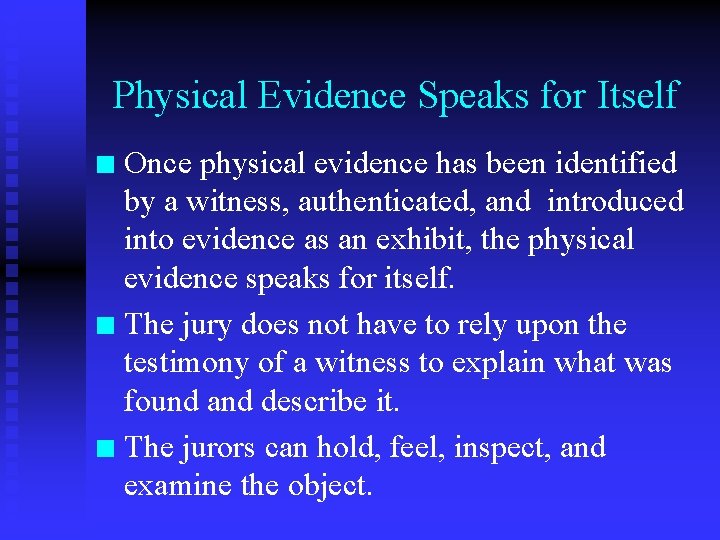 Physical Evidence Speaks for Itself Once physical evidence has been identified by a witness,