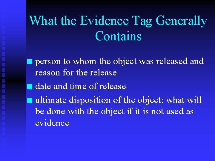 What the Evidence Tag Generally Contains person to whom the object was released and