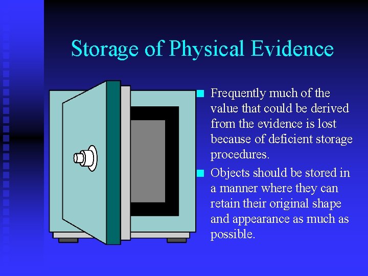 Storage of Physical Evidence n n Frequently much of the value that could be