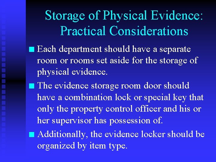 Storage of Physical Evidence: Practical Considerations Each department should have a separate room or