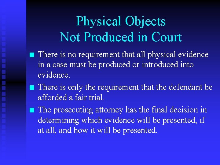Physical Objects Not Produced in Court n n n There is no requirement that