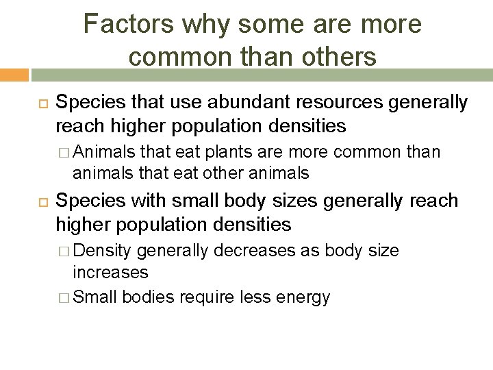 Factors why some are more common than others Species that use abundant resources generally