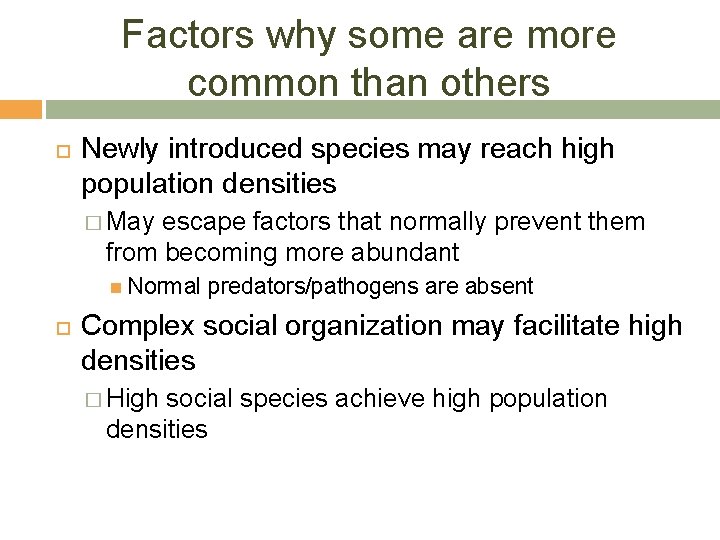 Factors why some are more common than others Newly introduced species may reach high