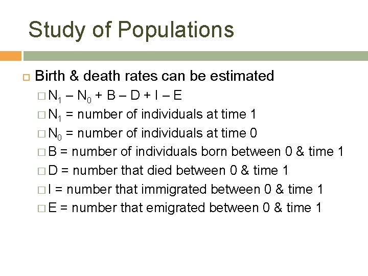 Study of Populations Birth & death rates can be estimated � N 1 –