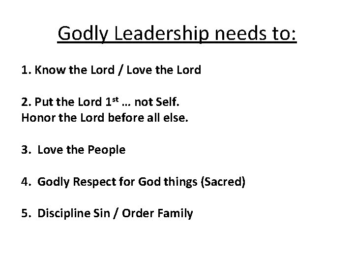 Godly Leadership needs to: 1. Know the Lord / Love the Lord 2. Put
